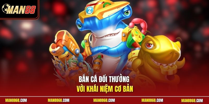 Bắn Cá Đổi Thưởng Hấp Dẫn - Cùng Săn Cá Nhận Thưởng Nhanh 2 Bắn cá đổi thưởng với khái niệm cơ bản