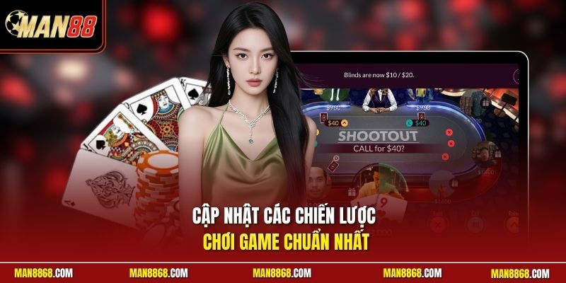 Cập nhật các chiến lược chơi game chuẩn nhất