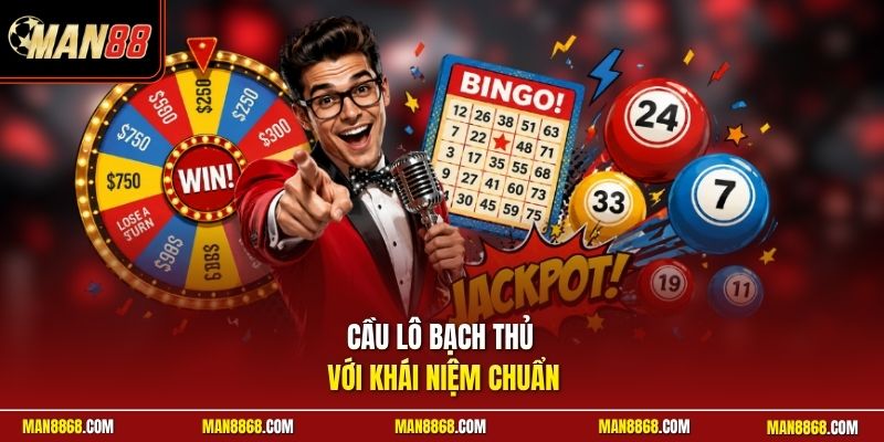 Cầu lô bạch thủ với khái niệm chuẩn