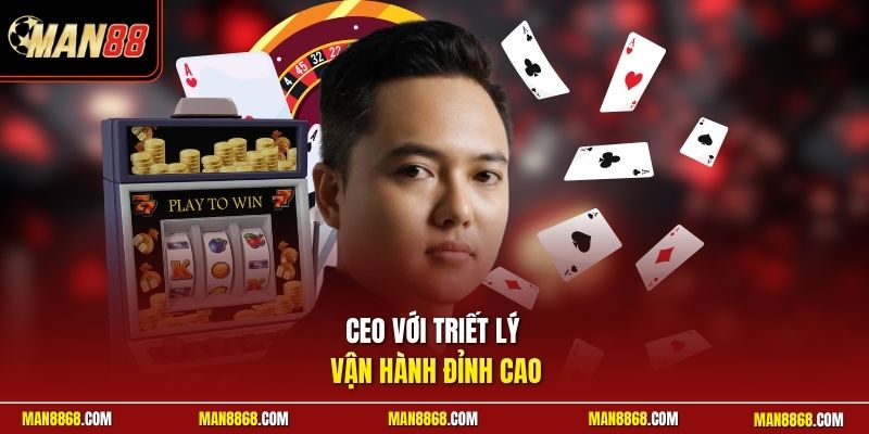 CEO với triết lý vận hành đỉnh cao