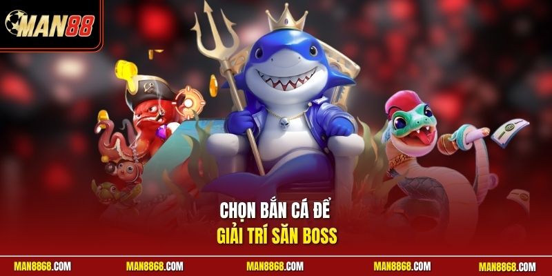 Trang Chủ 13 Chọn bắn cá để giải trí săn boss