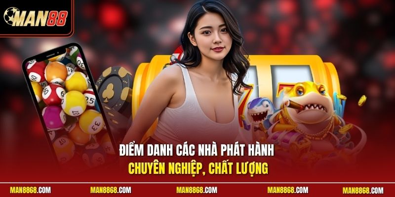 Điểm danh các nhà phát hành chuyên nghiệp, chất lượng