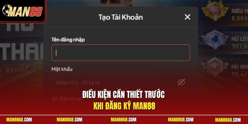 Điều kiện cần thiết trước khi đăng ký man88