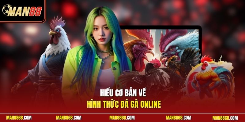 Hiểu cơ bản về hình thức đá gà online