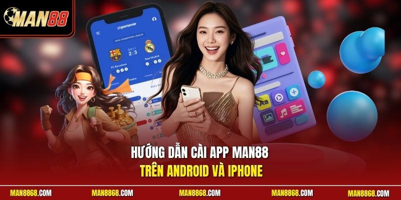 Hướng dẫn cài app man88 trên Android và iPhone