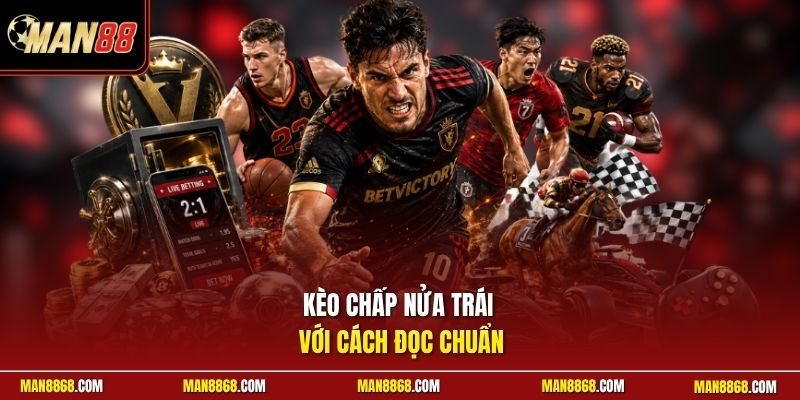 Kèo chấp nửa trái với cách đọc chuẩn