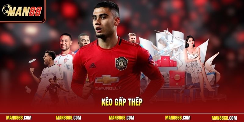 Kèo Gấp Thếp MAN88