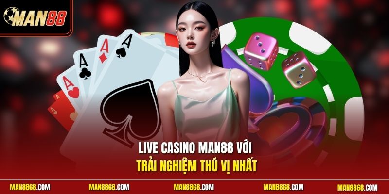 Live casino MAN88 với trải nghiệm thú vị nhất