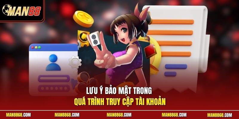 Lưu ý bảo mật trong quá trình truy cập tài khoản