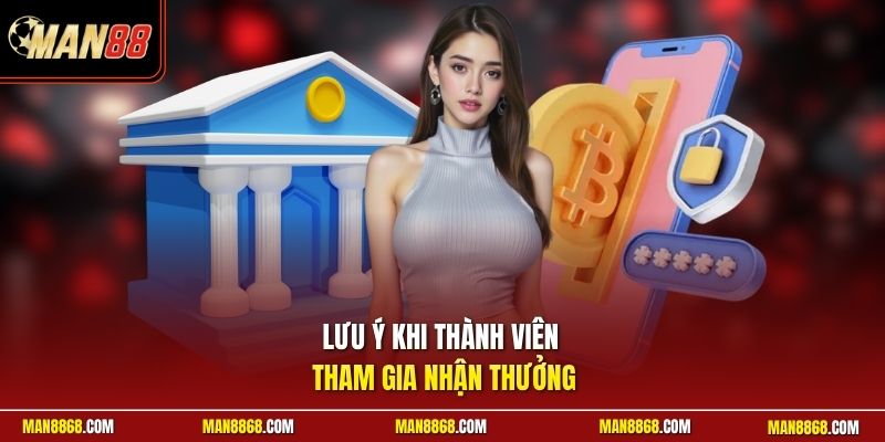 Khuyến mãi man88 3 Lưu ý khi thành viên tham gia nhận thưởng