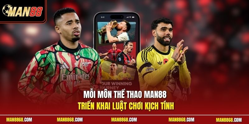 Mỗi môn thể thao man88 triển khai luật chơi kịch tính