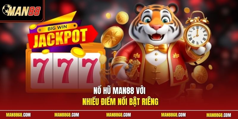 Nổ hũ MAN88 với nhiều điểm nổi bật riêng