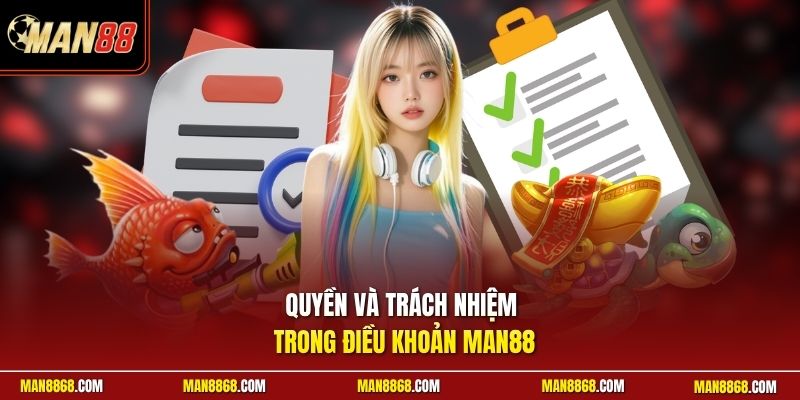 Điều Khoản Sử Dụng 3 quyen va trach nhiem trong dieu khoan man88