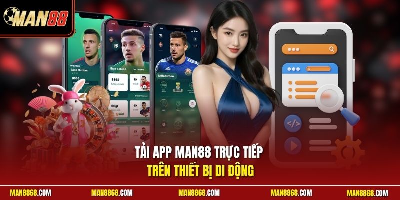 Tải app man88 trực tiếp trên thiết bị di động