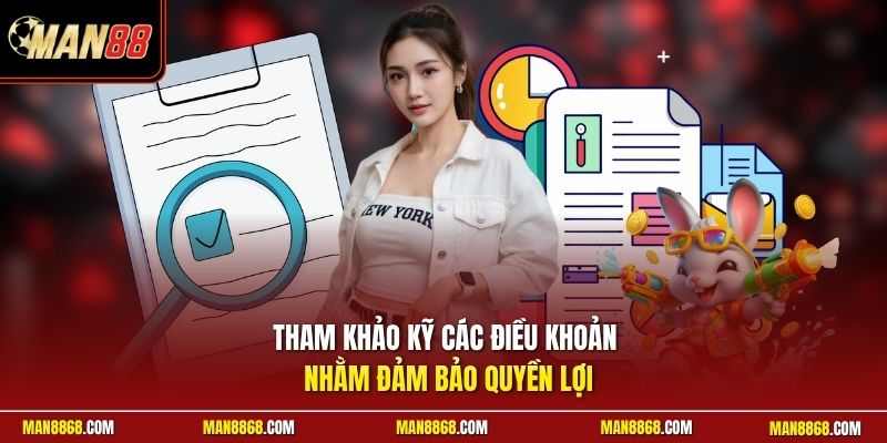 Tham khảo kỹ các điều khoản nhằm đảm bảo quyền lợi