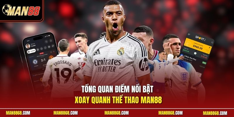 Tổng quan điểm nổi bật xoay quanh thể thao man88